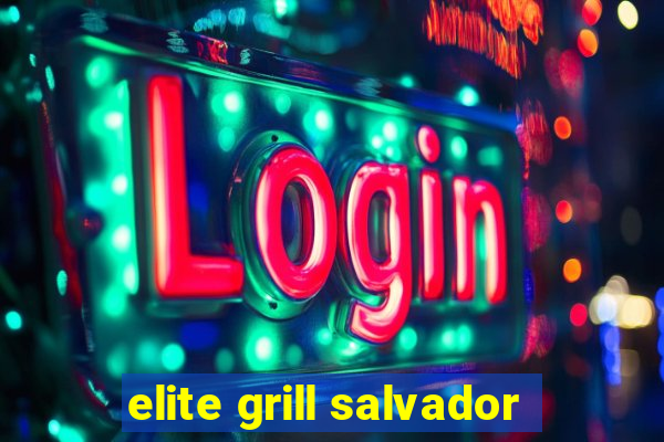 elite grill salvador